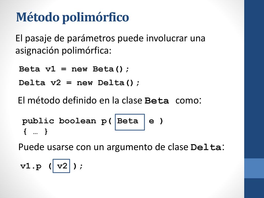 Método polimórfico El pasaje de parámetros puede involucrar una asignación polimórfica: Beta v1 = new Beta();