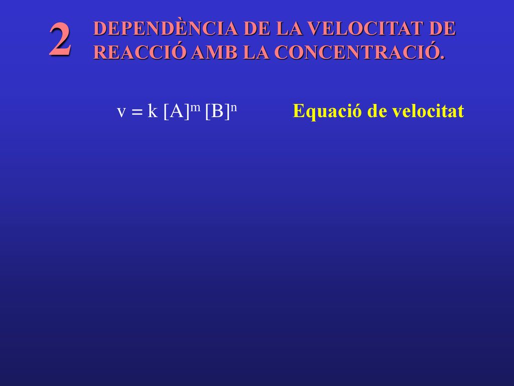 2 DEPENDÈNCIA DE LA VELOCITAT DE REACCIÓ AMB LA CONCENTRACIÓ.
