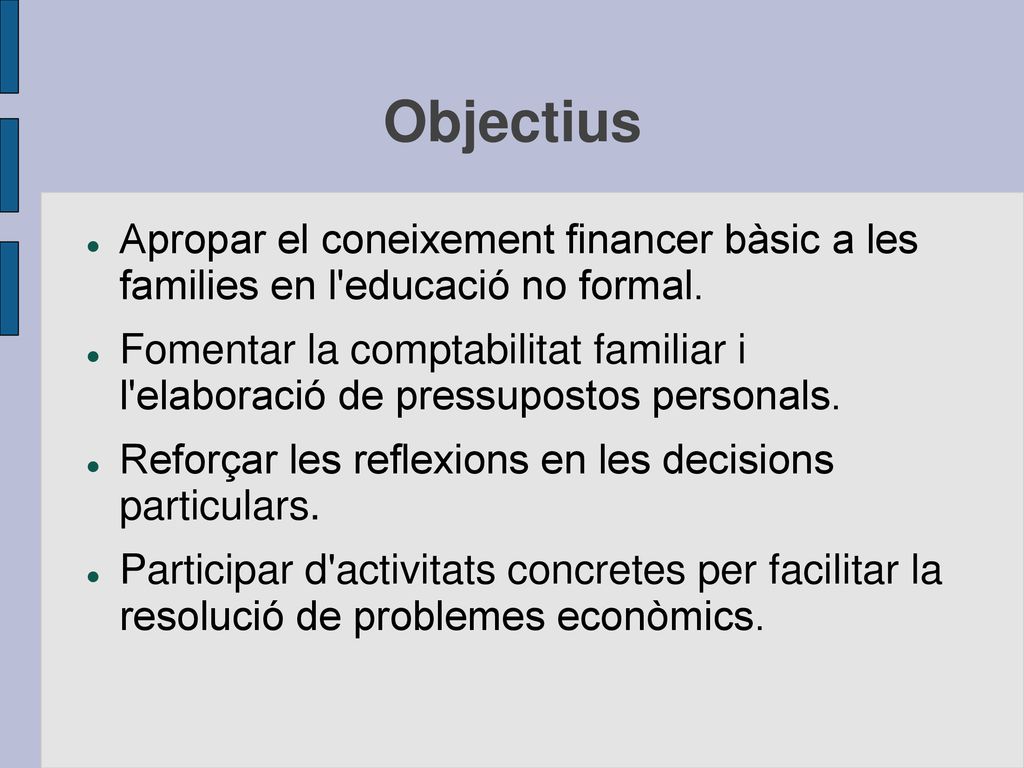 Objectius Apropar el coneixement financer bàsic a les families en l educació no formal.