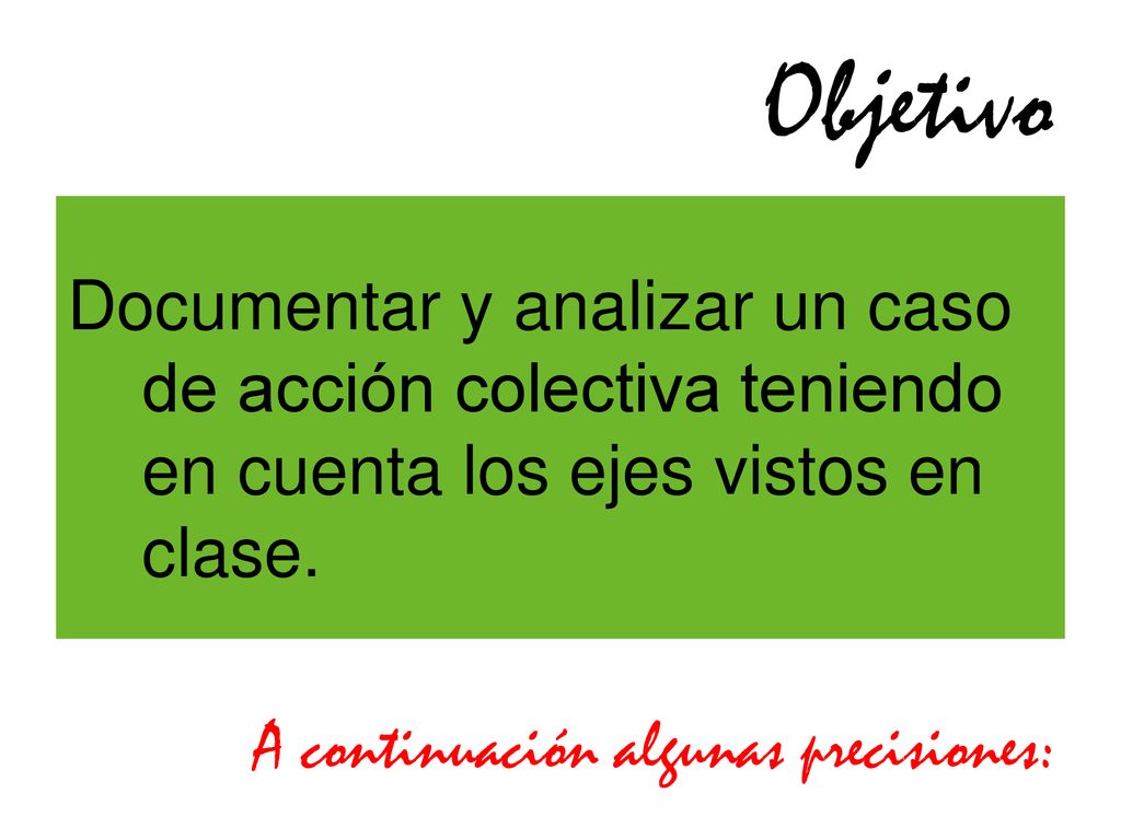Objetivo Documentar y analizar un caso de acción colectiva teniendo en cuenta los ejes vistos en clase.