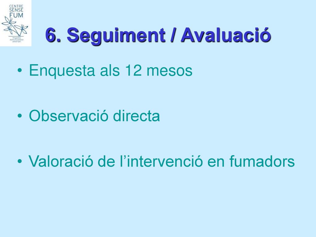 6. Seguiment / Avaluació Enquesta als 12 mesos Observació directa