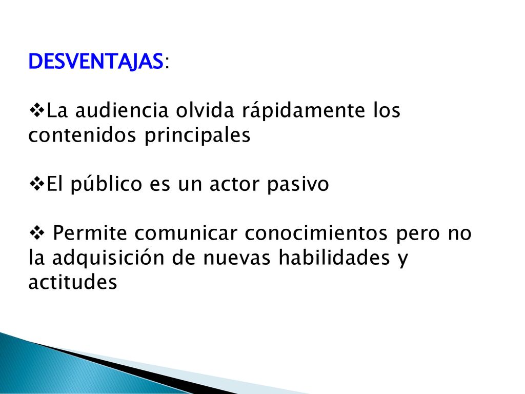 DESVENTAJAS: La audiencia olvida rápidamente los contenidos principales. El público es un actor pasivo.