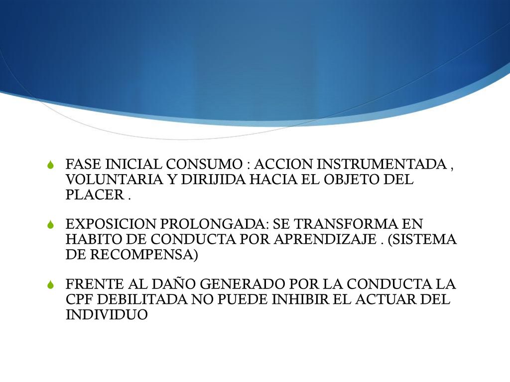 FASE INICIAL CONSUMO : ACCION INSTRUMENTADA , VOLUNTARIA Y DIRIJIDA HACIA EL OBJETO DEL PLACER .