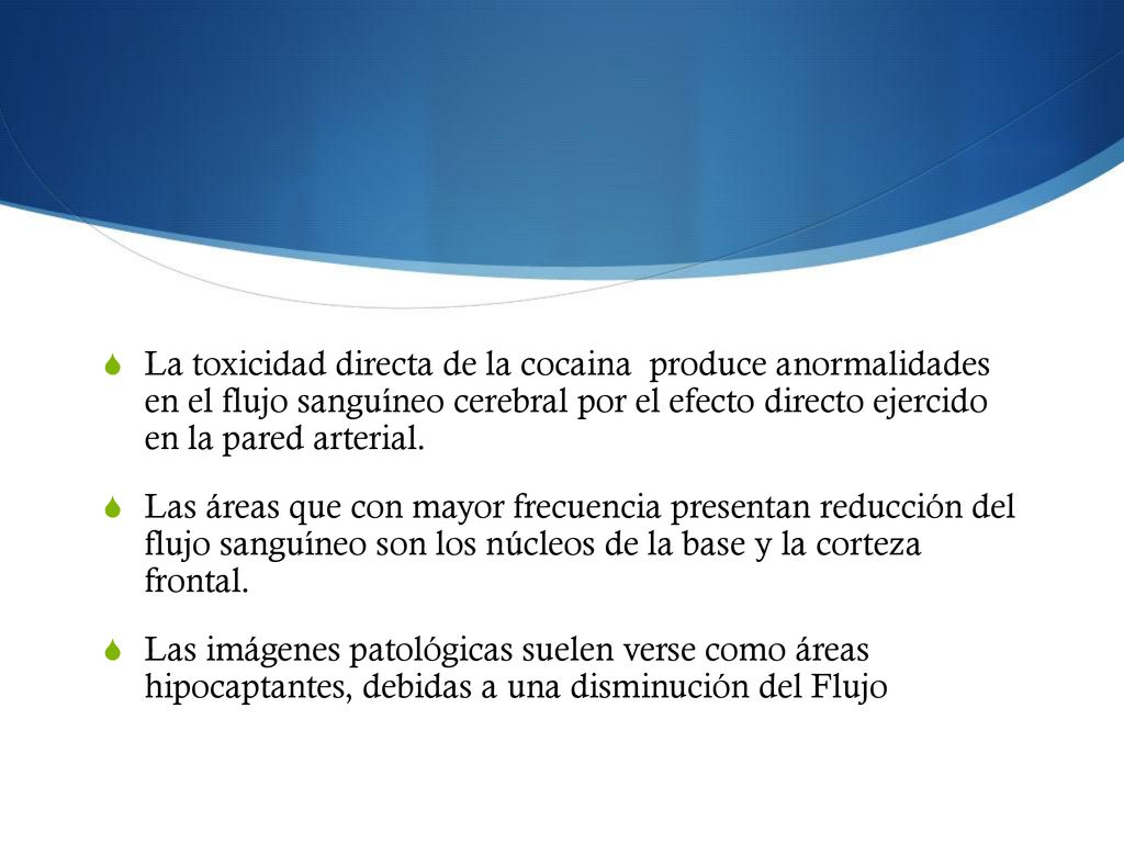 La toxicidad directa de la cocaina produce anormalidades en el flujo sanguíneo cerebral por el efecto directo ejercido en la pared arterial.