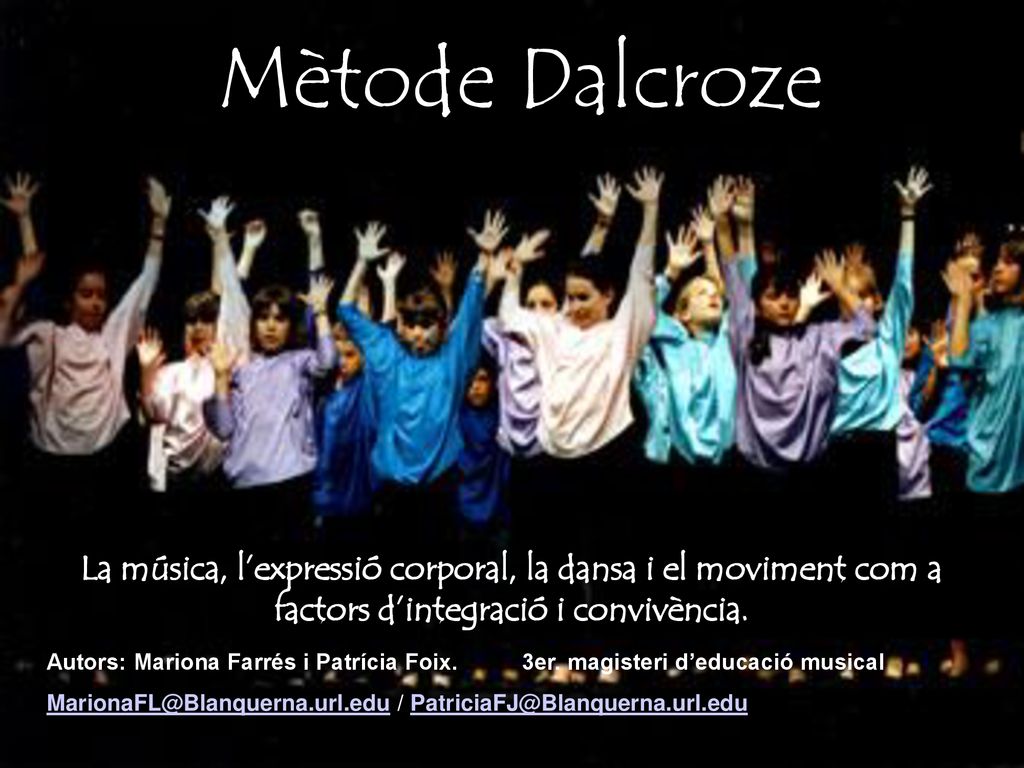 Mètode Dalcroze La música, l’expressió corporal, la dansa i el moviment com a factors d’integració i convivència.