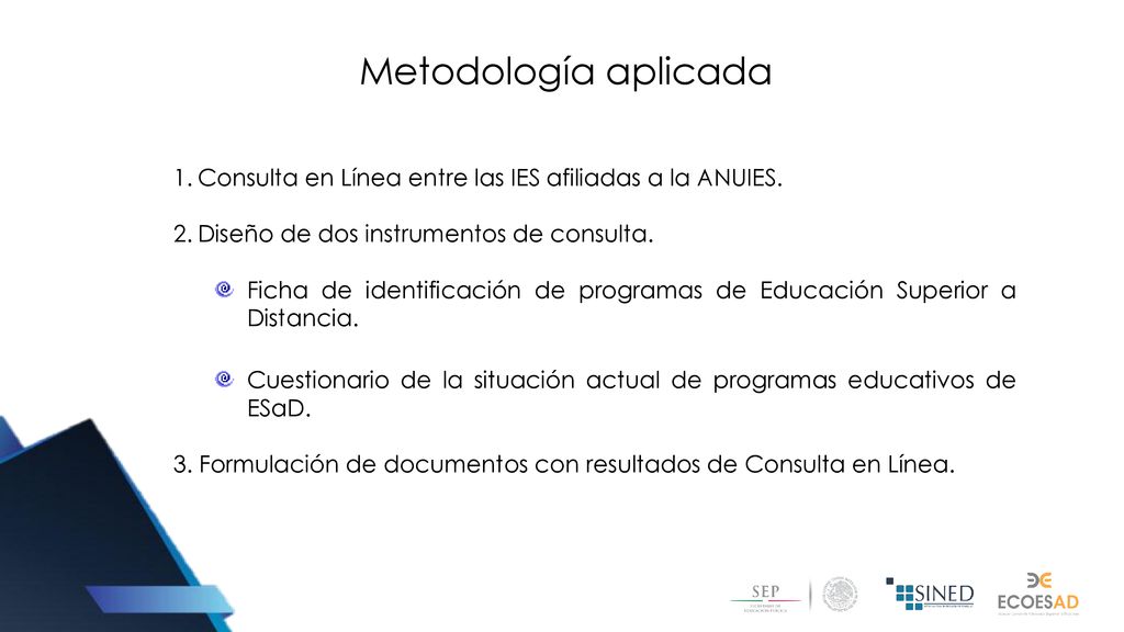 Metodología aplicada Consulta en Línea entre las IES afiliadas a la ANUIES. Diseño de dos instrumentos de consulta.