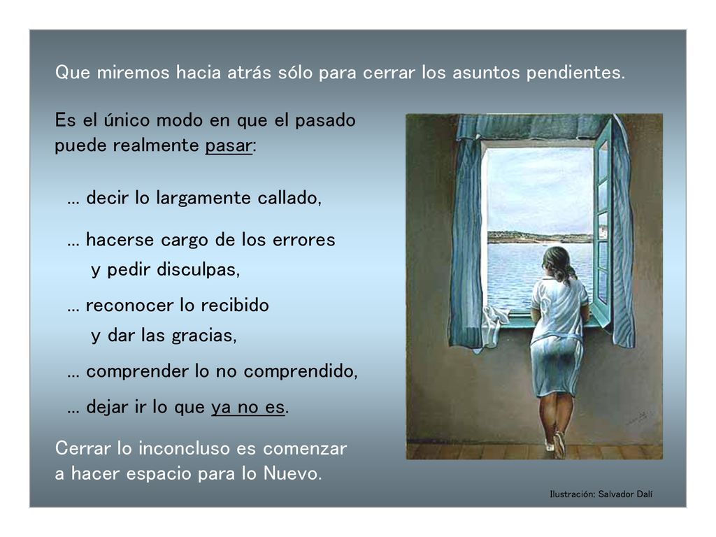 Que miremos hacia atrás sólo para cerrar los asuntos pendientes.