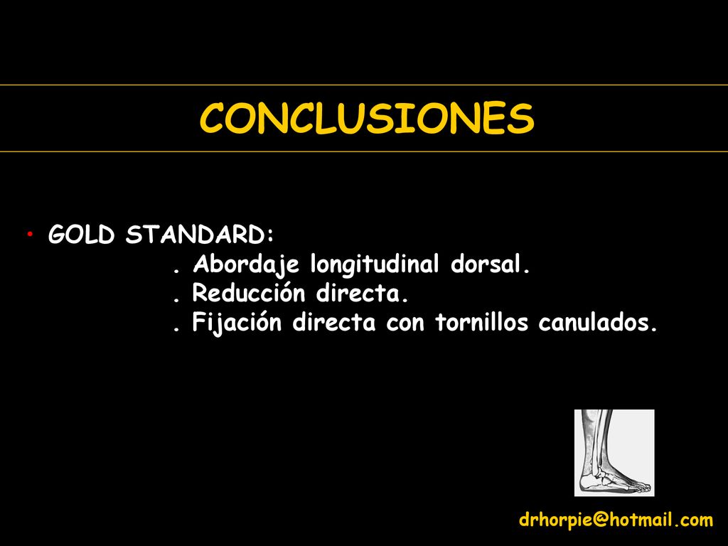 CONCLUSIONES GOLD STANDARD: . Abordaje longitudinal dorsal. . Reducción directa. . Fijación directa con tornillos canulados.