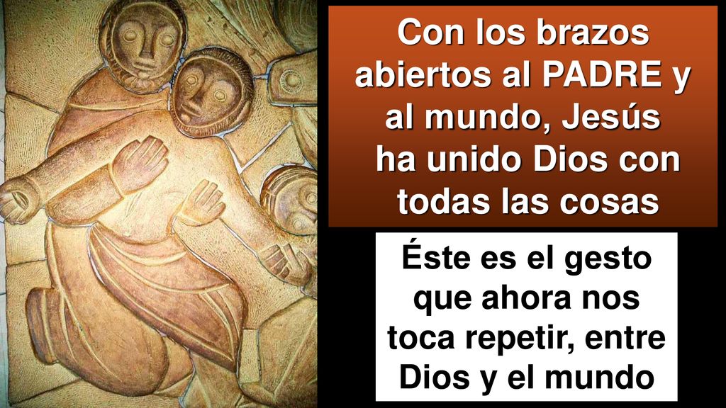 Con los brazos abiertos al PADRE y al mundo, Jesús