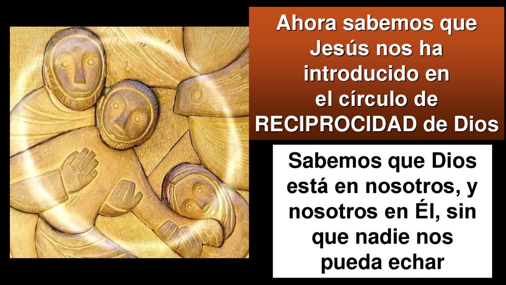 Ahora sabemos que Jesús nos ha introducido en el círculo de RECIPROCIDAD de Dios