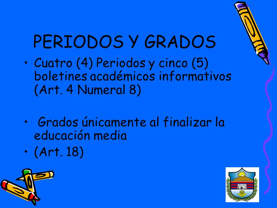 PERIODOS Y GRADOS Cuatro (4) Periodos y cinco (5) boletines académicos informativos (Art. 4 Numeral 8)