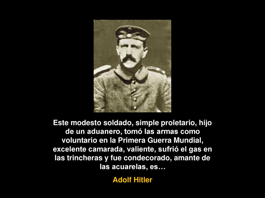Este modesto soldado, simple proletario, hijo de un aduanero, tomó las armas como voluntario en la Primera Guerra Mundial, excelente camarada, valiente, sufrió el gas en las trincheras y fue condecorado, amante de las acuarelas, es…