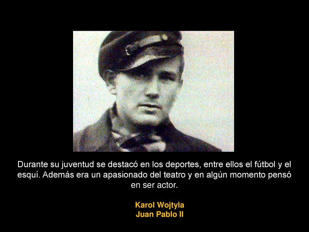 Durante su juventud se destacó en los deportes, entre ellos el fútbol y el esquí. Además era un apasionado del teatro y en algún momento pensó en ser actor.