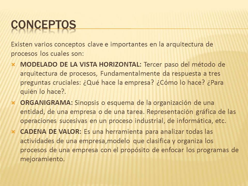 conceptos Existen varios conceptos clave e importantes en la arquitectura de procesos los cuales son: