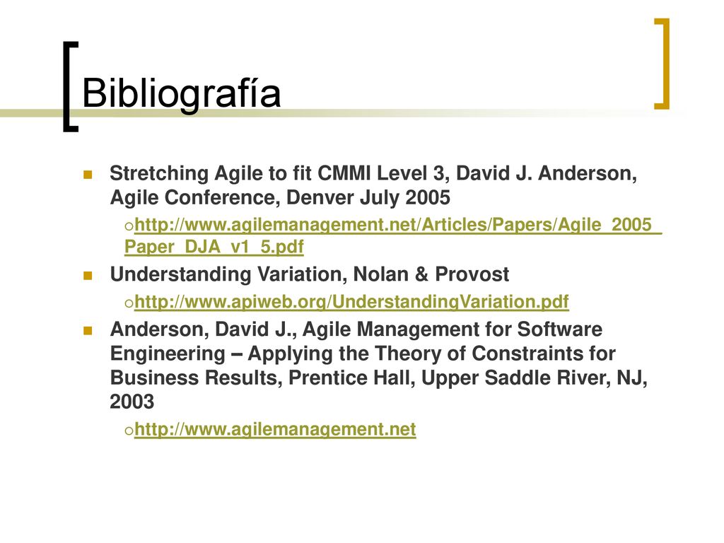 Bibliografía Stretching Agile to fit CMMI Level 3, David J. Anderson, Agile Conference, Denver July