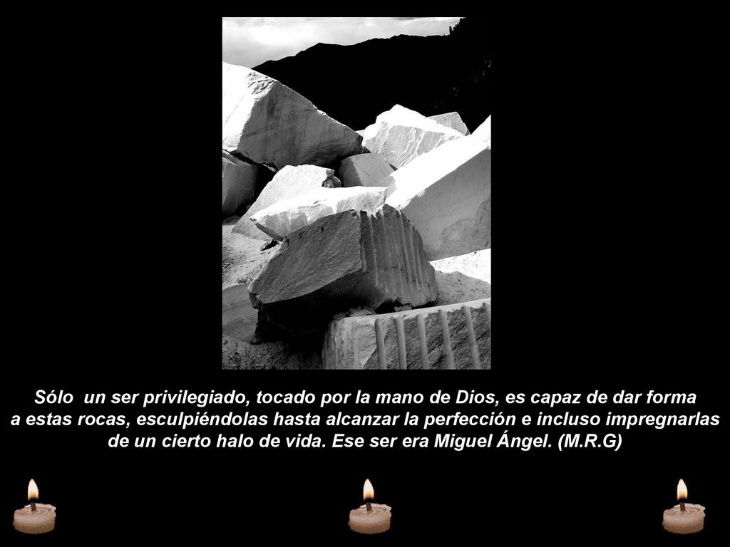 Sólo un ser privilegiado, tocado por la mano de Dios, es capaz de dar forma