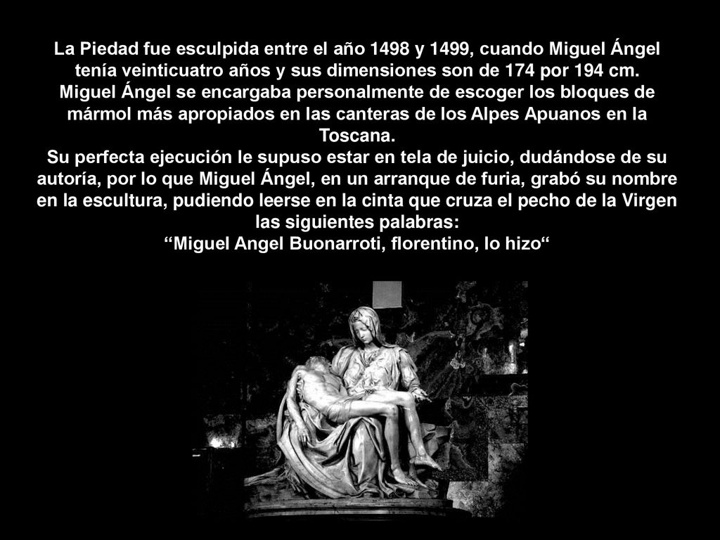 La Piedad fue esculpida entre el año 1498 y 1499, cuando Miguel Ángel