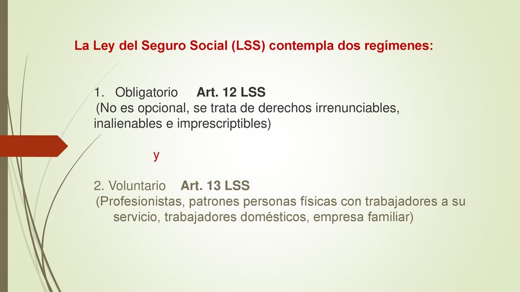 La Ley del Seguro Social (LSS) contempla dos regímenes:. 1
