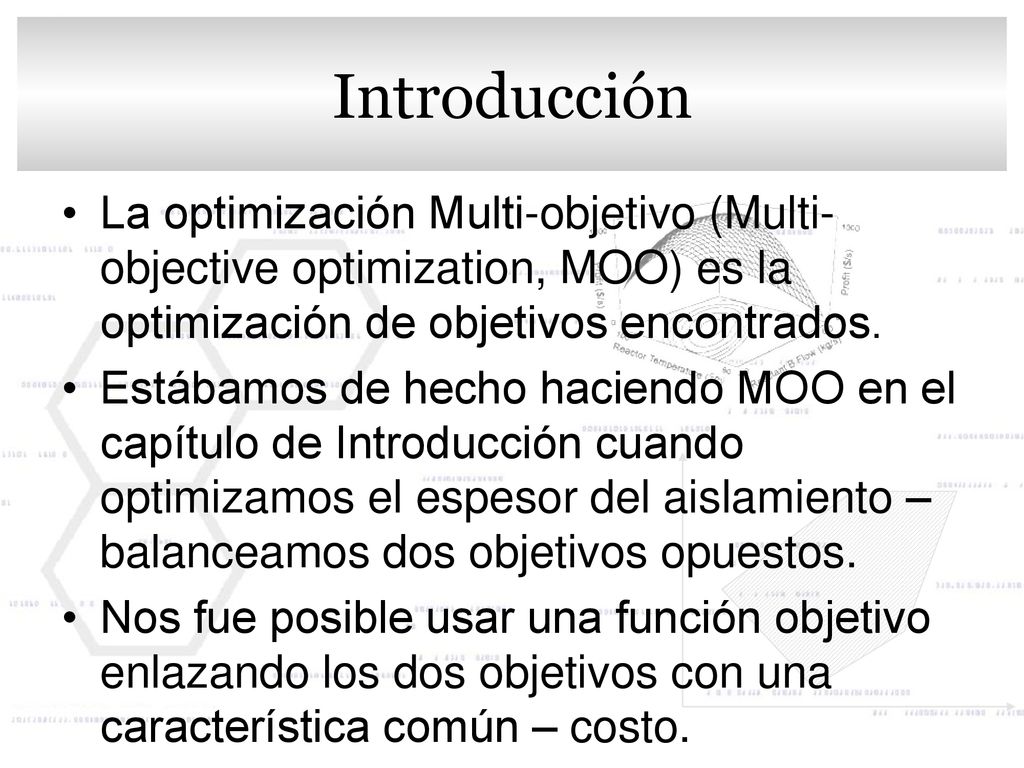 Introducción La optimización Multi-objetivo (Multi-objective optimization, MOO) es la optimización de objetivos encontrados.