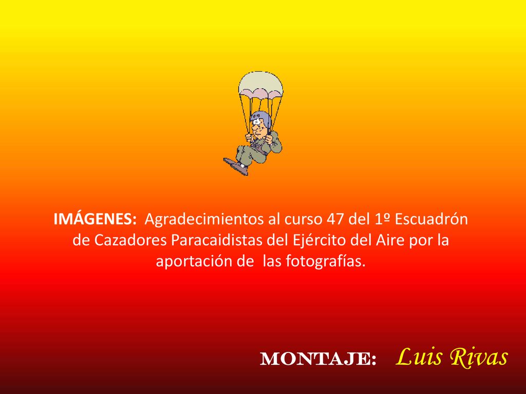 IMÁGENES: Agradecimientos al curso 47 del 1º Escuadrón de Cazadores Paracaidistas del Ejército del Aire por la aportación de las fotografías.