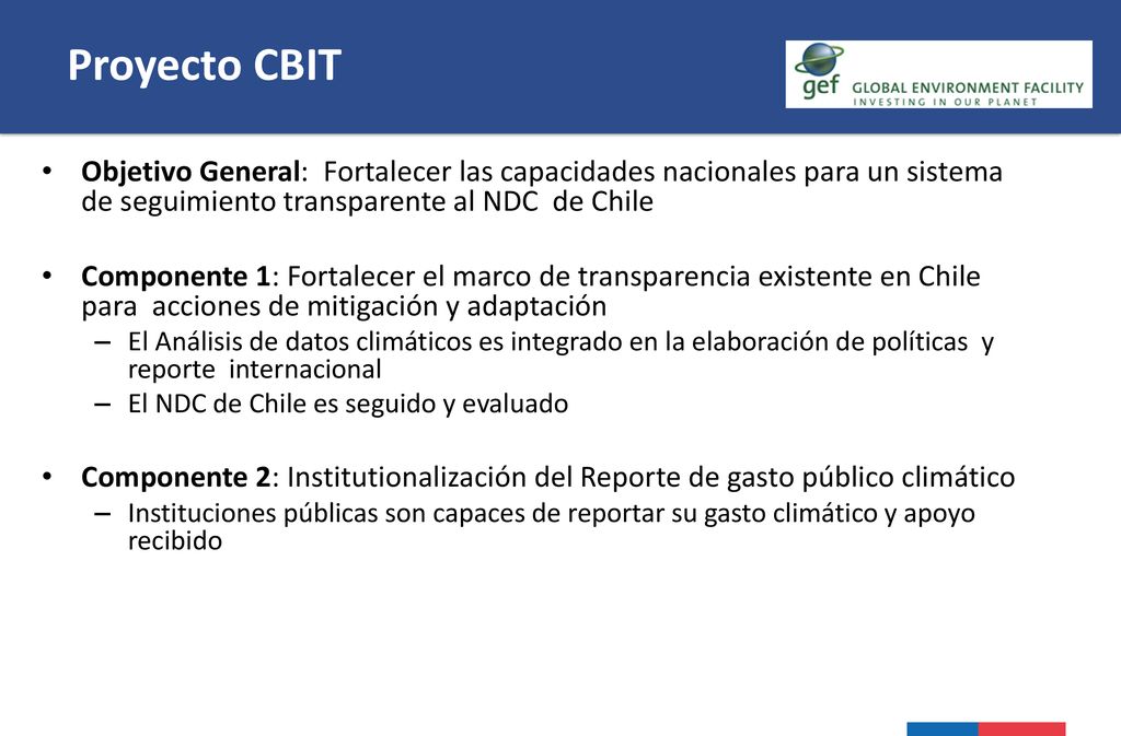 Proyecto CBIT Objetivo General: Fortalecer las capacidades nacionales para un sistema de seguimiento transparente al NDC de Chile.
