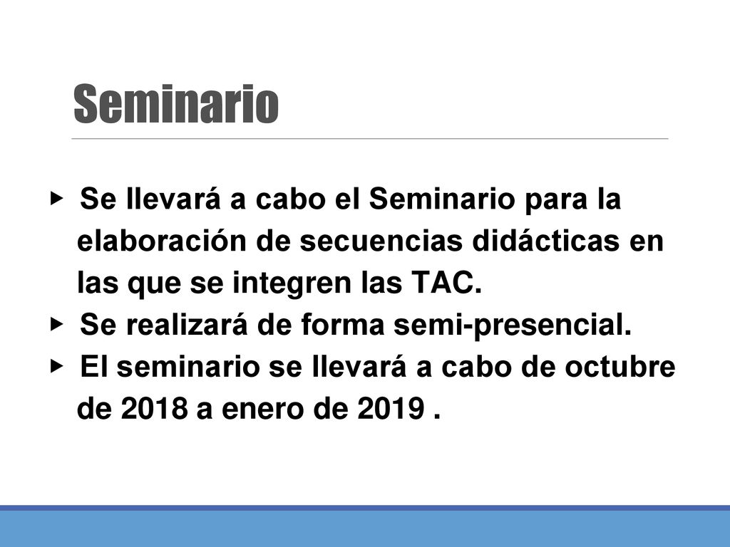 Seminario Se llevará a cabo el Seminario para la elaboración de secuencias didácticas en las que se integren las TAC.