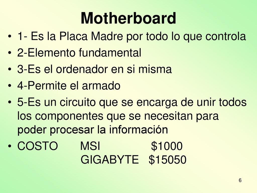 Motherboard 1- Es la Placa Madre por todo lo que controla