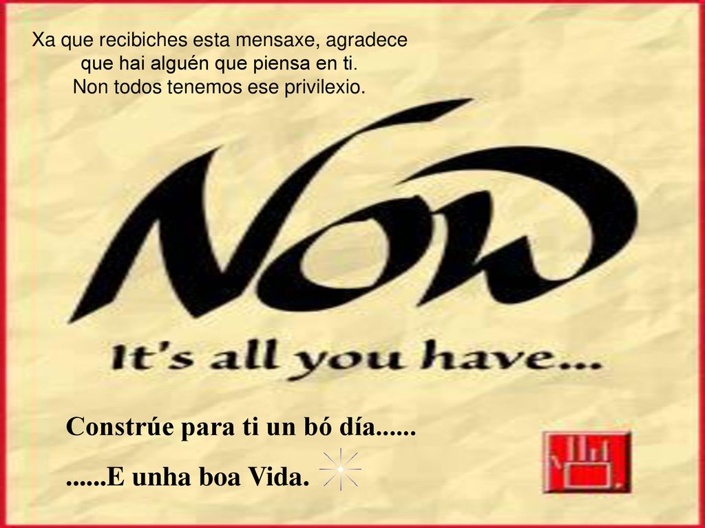 Constrúe para ti un bó día E unha boa Vida.
