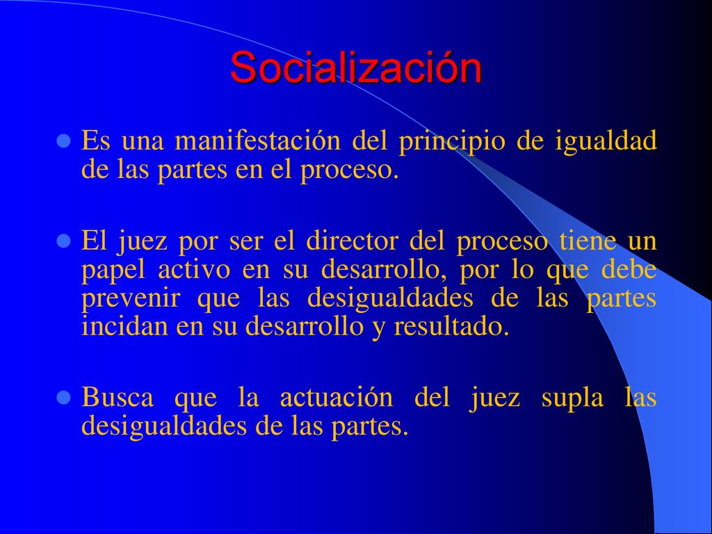 Socialización Es una manifestación del principio de igualdad de las partes en el proceso.
