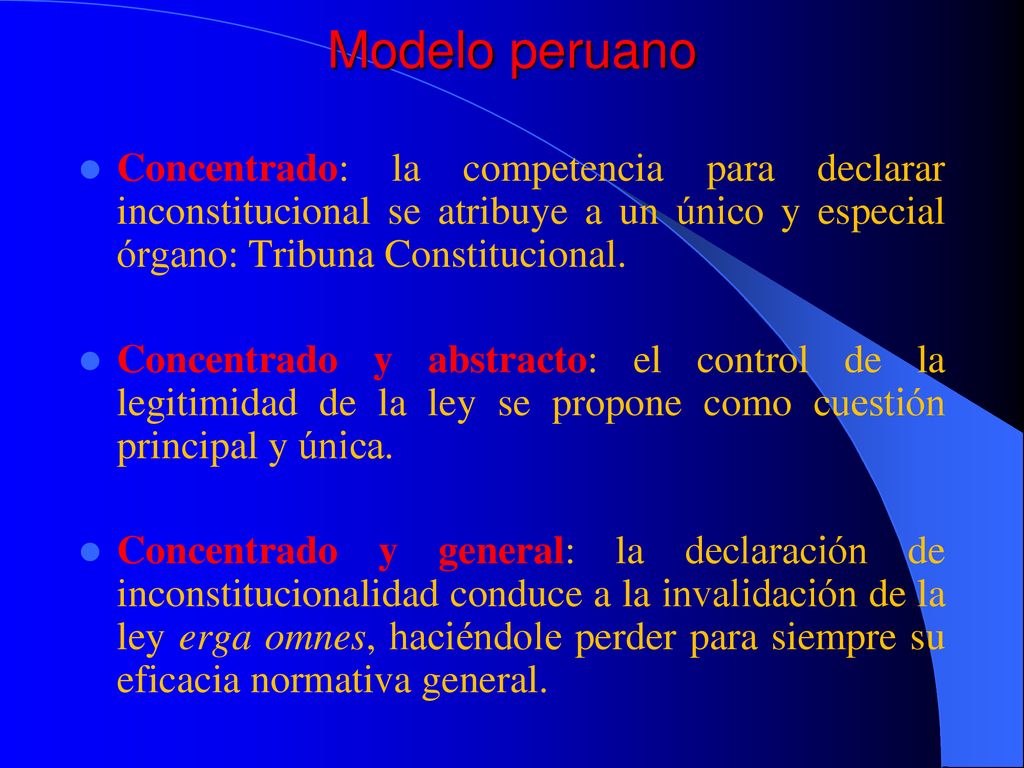 Modelo peruano Concentrado: la competencia para declarar inconstitucional se atribuye a un único y especial órgano: Tribuna Constitucional.