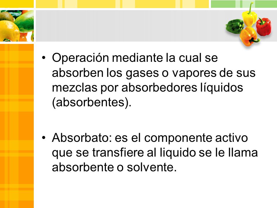 Operación mediante la cual se absorben los gases o vapores de sus mezclas por absorbedores líquidos (absorbentes).