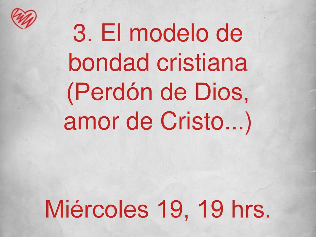 3. El modelo de bondad cristiana (Perdón de Dios, amor de Cristo...)