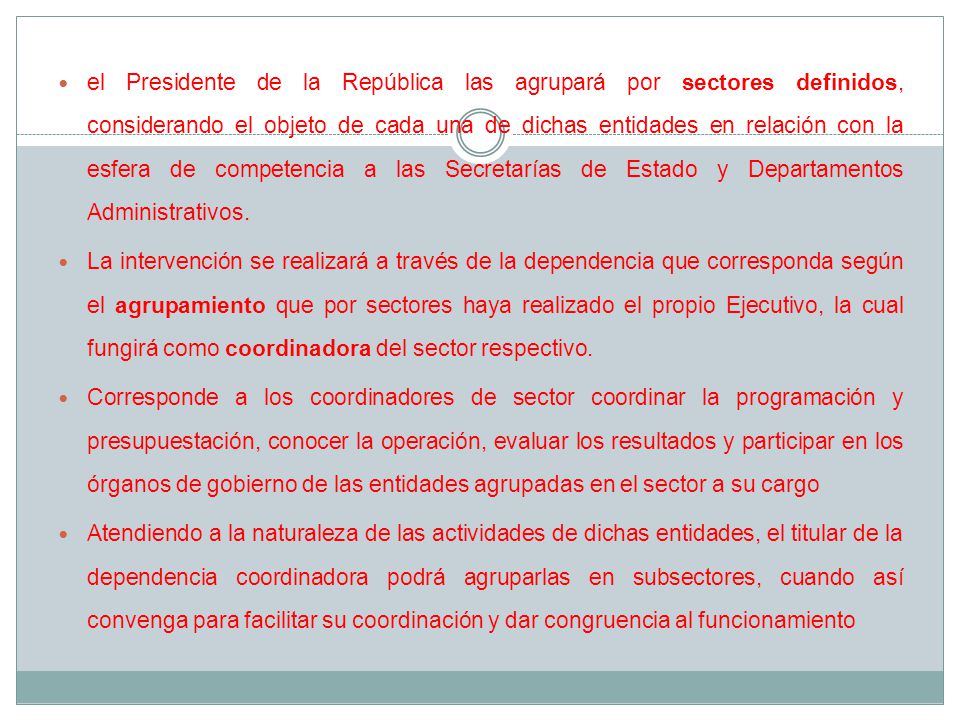 el Presidente de la República las agrupará por sectores definidos, considerando el objeto de cada una de dichas entidades en relación con la esfera de competencia a las Secretarías de Estado y Departamentos Administrativos.