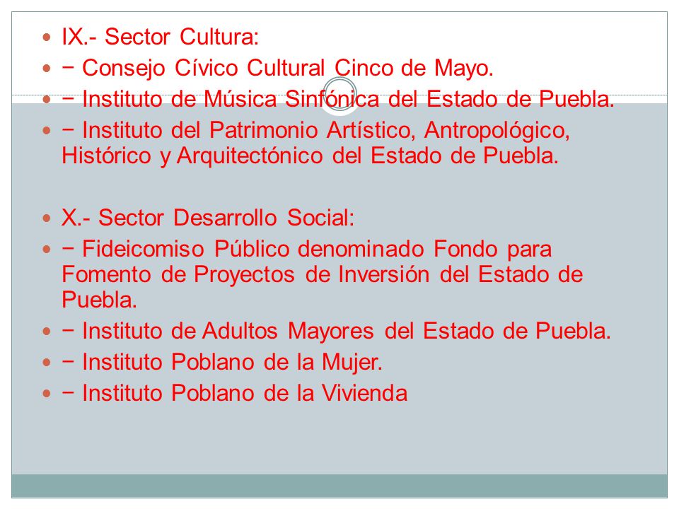 IX.- Sector Cultura: − Consejo Cívico Cultural Cinco de Mayo. − Instituto de Música Sinfónica del Estado de Puebla.