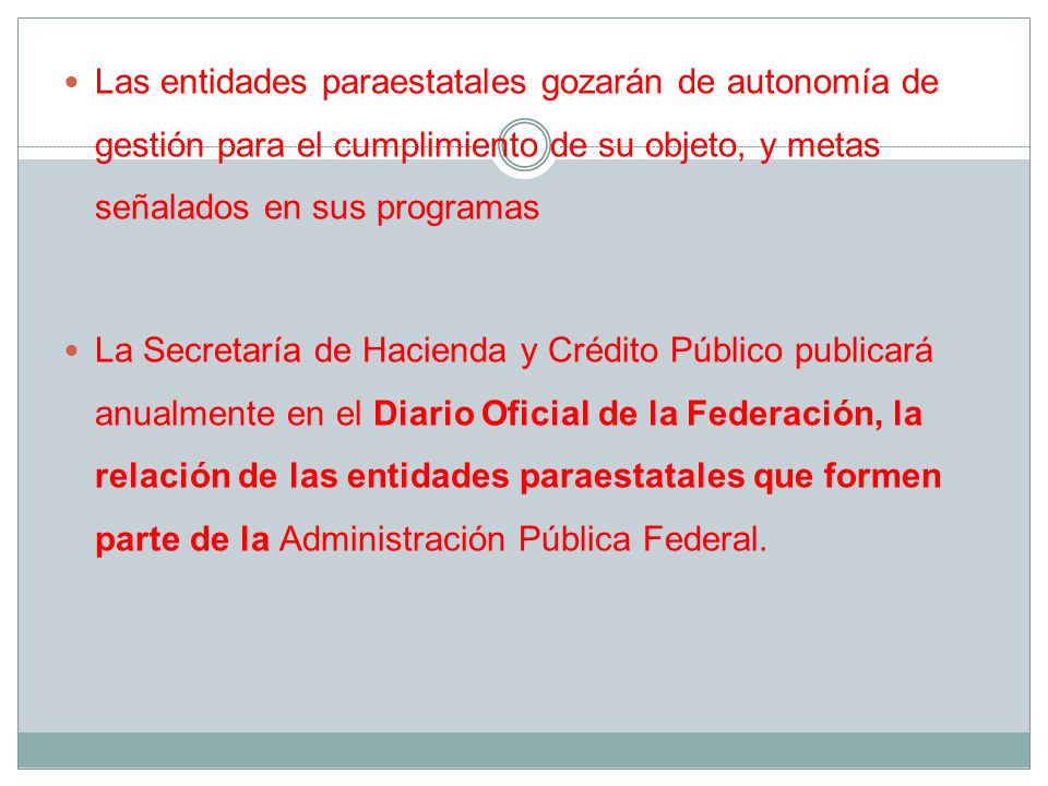 Las entidades paraestatales gozarán de autonomía de gestión para el cumplimiento de su objeto, y metas señalados en sus programas