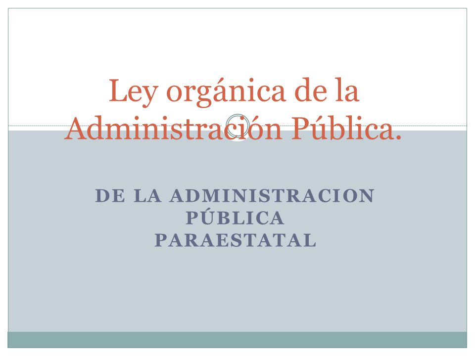 Ley orgánica de la Administración Pública.