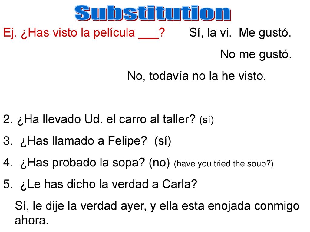 Substitution Ej. ¿Has visto la película ___ Sí, la vi. Me gustó.