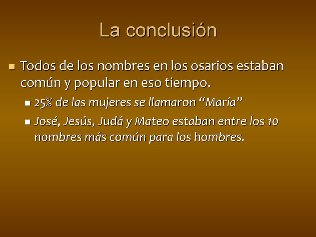 La conclusión Todos de los nombres en los osarios estaban común y popular en eso tiempo. 25% de las mujeres se llamaron María