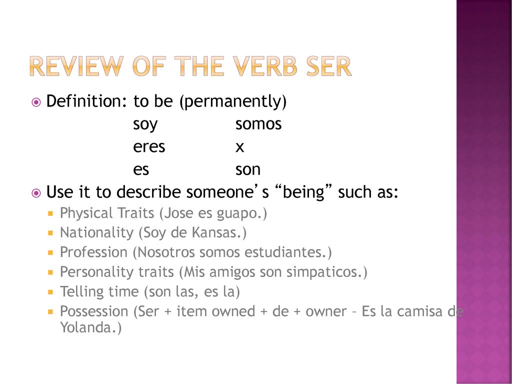 Review of the Verb Ser Definition: to be (permanently) soy somos