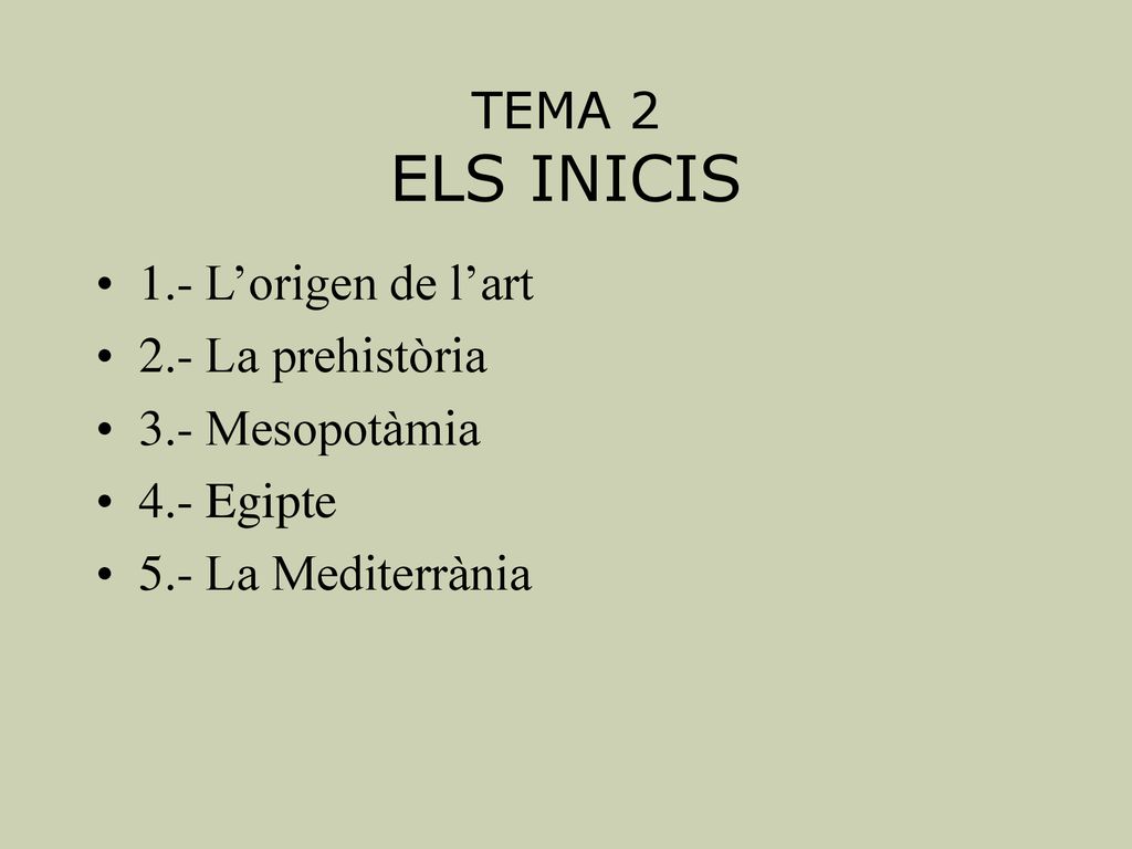 TEMA 2 ELS INICIS 1.- L’origen de l’art. 2.- La prehistòria.