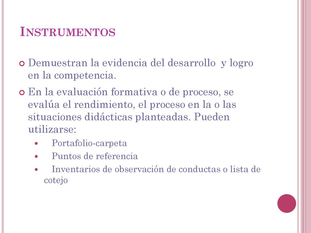 Instrumentos Demuestran la evidencia del desarrollo y logro en la competencia.