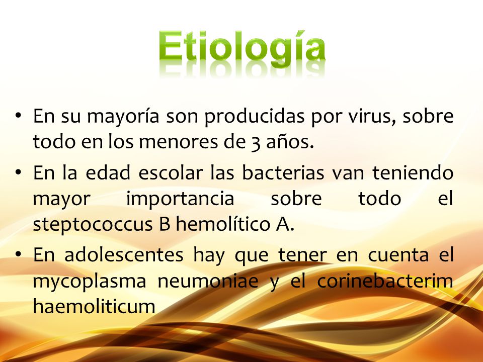 Etiología En su mayoría son producidas por virus, sobre todo en los menores de 3 años.
