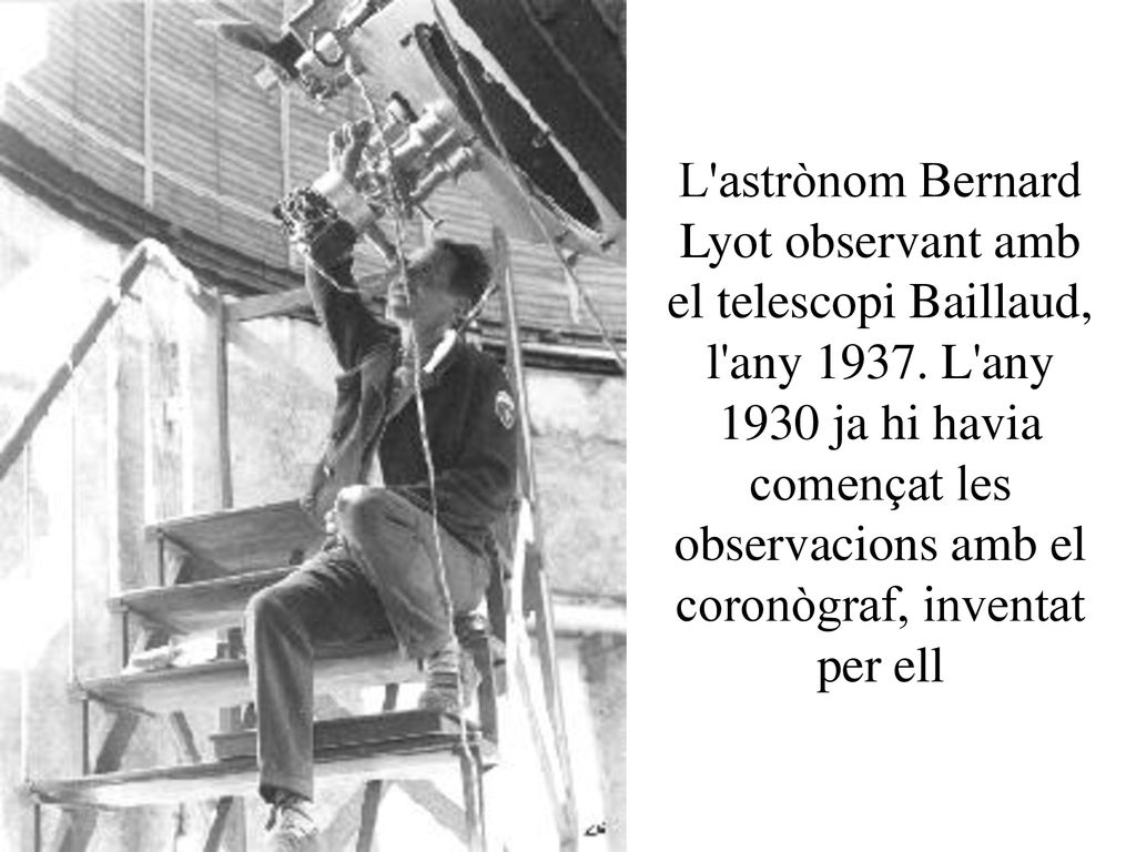 L astrònom Bernard Lyot observant amb el telescopi Baillaud, l any 1937.