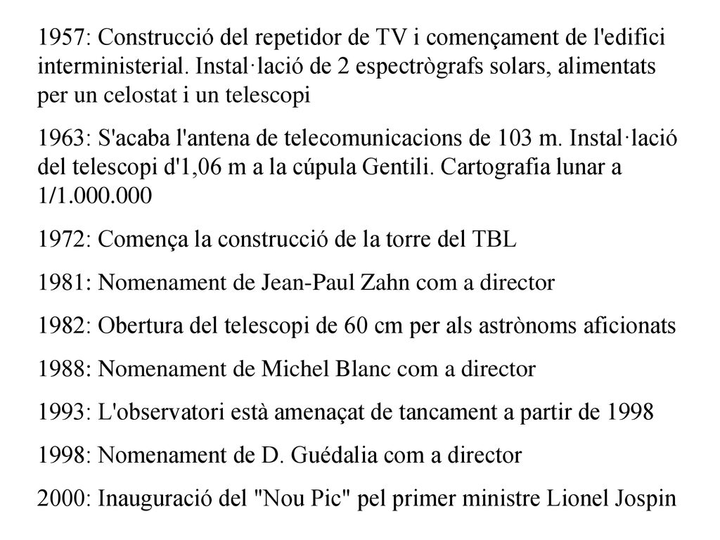 1957: Construcció del repetidor de TV i començament de l edifici interministerial. Instal·lació de 2 espectrògrafs solars, alimentats per un celostat i un telescopi