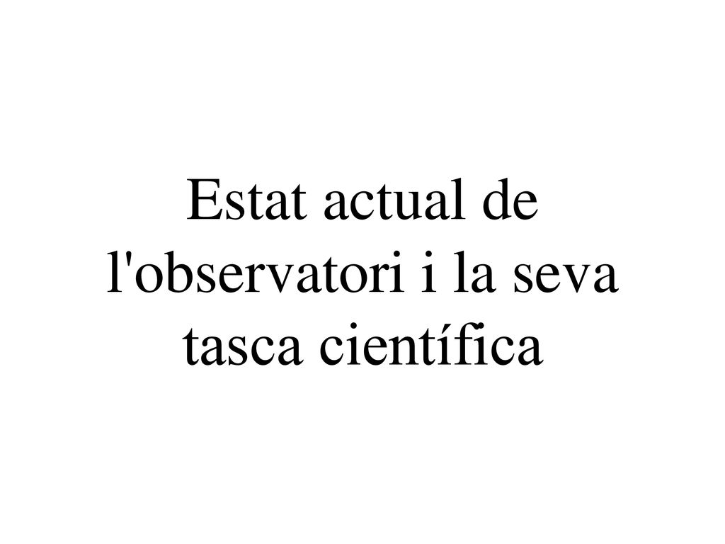 Estat actual de l observatori i la seva tasca científica