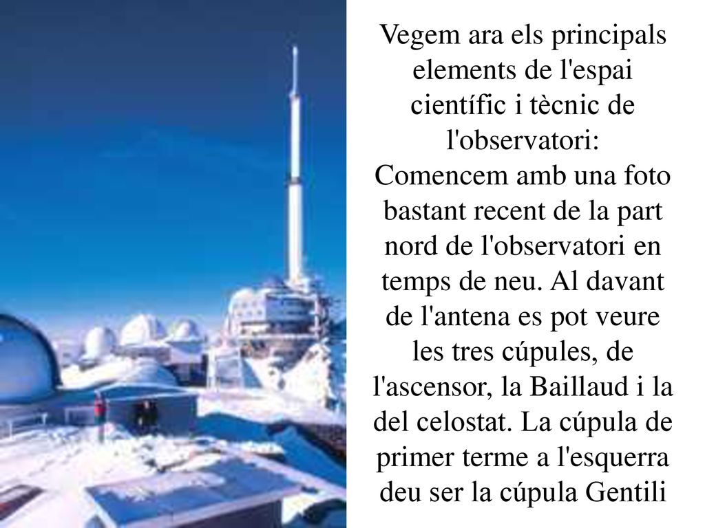 Vegem ara els principals elements de l espai científic i tècnic de l observatori: