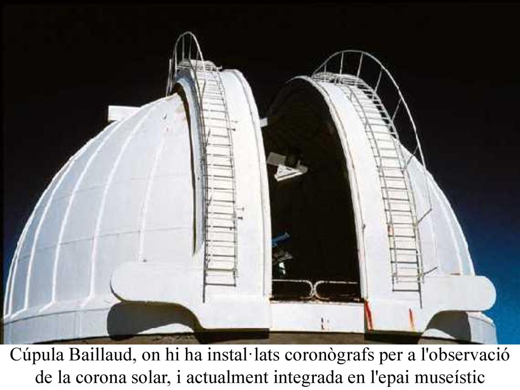 Cúpula Baillaud, on hi ha instal·lats coronògrafs per a l observació de la corona solar, i actualment integrada en l epai museístic