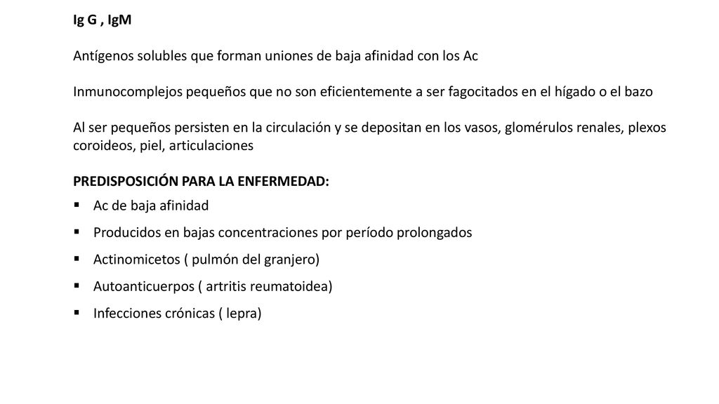 Ig G , IgM Antígenos solubles que forman uniones de baja afinidad con los Ac.