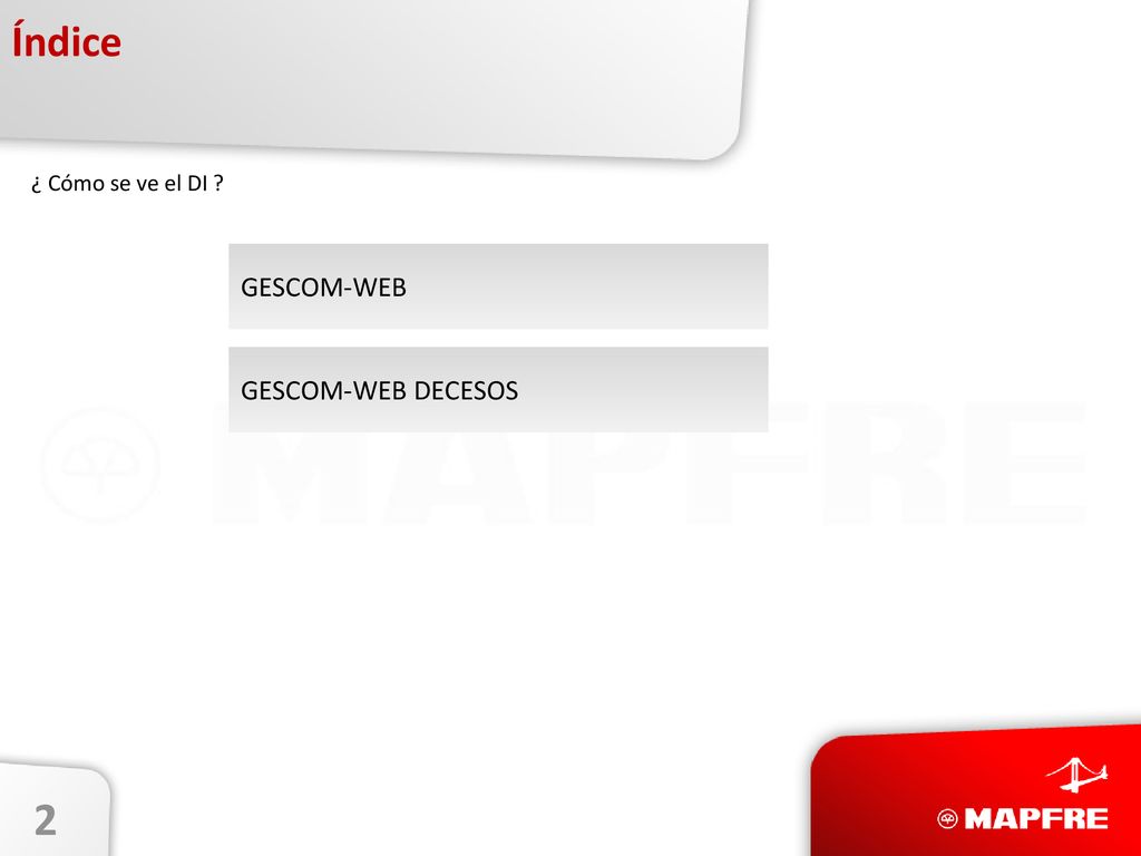 Índice ¿ Cómo se ve el DI GESCOM-WEB GESCOM-WEB DECESOS