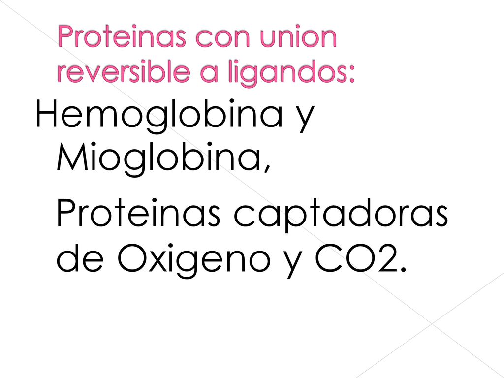 de Hemoglobina Mioglobina, y Proteinas captadoras Oxigeno y CO2.